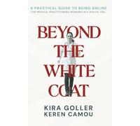 Beyond The White Coat: A practical guide to being online for medical practitioners working in a digital era