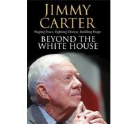 Beyond the White House: Waging Peace, Fighting Disease, Building Hope