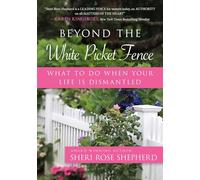 Beyond the White Picket Fence: What to Do When Your Life Is Dismantled