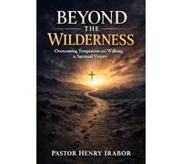 Beyond the Wilderness: Overcoming Temptation and Walking in Spiritual Victory
