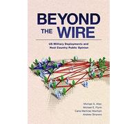 Beyond the Wire: US Military Deployments and Host Country Public Opinion (BRIDGING THE GAP SERIES)