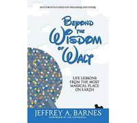 Beyond the Wisdom of Walt: Life Lessons from the Most Magical Place on Earth: Volume 2