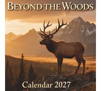 Beyond the Woods Calendar 2027: An awe-inspiring journey into the vast, untamed wilderness and majestic open landscapes