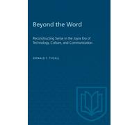 Beyond the Word : Reconstructing Sense in the Joyce Era of Technology, Culture, and Communication