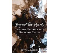 Beyond the Words: Into the Unsearchable Riches of Christ