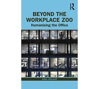 Beyond the Workplace Zoo: Humanising the Office
