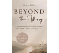 Beyond the Worry: Rest for an Overthinking Mind: A Guided Emotional Wellness Journal for Women Living with Diabetes