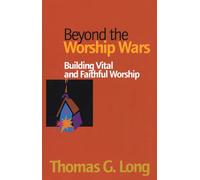 Beyond the Worship Wars: Building Vital and Faithful Worship