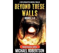 Beyond These Walls Books 1 - 3 Box Set (Nederlandse editie) - A Post-Apocalyptic Survival Thriller: 0 (Beyond These Walls (Nederlandse Editie))