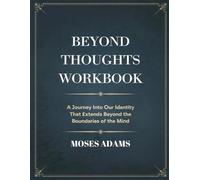 Beyond Thoughts Workbook: A journey into our identity that extends beyond the boundaries of the mind