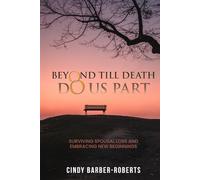 Beyond Till Death Do Us Part: Surviving Spousal Loss and Embracing New Beginnings (Grief Management Series)