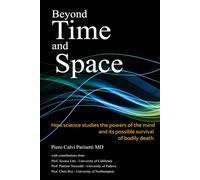 Beyond Time and Space: How science studies the powers of the mind and its possible survival of physical death