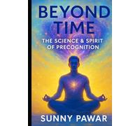 Beyond Time: The Science & Spirit of Precognition