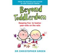 Beyond Toddlerdom : Keeping five- to twelve-year-olds on the rails
