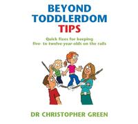 Beyond Toddlerdom Tips: The Essential Parenting Guide to Raising 5-12 Year Olds - From the Bestselling Author of Toddler Taming