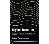 Beyond Tomorrow: The Frontiers of Advanced Technology and Human Potential