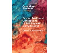 Beyond Traditional Conceptions of Policing and Crime Control : New Metrics to Evaluate Police Performance and Improve Police Legitimacy
