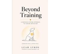 Beyond Training: A Nervous System Approach to Canine Behavior: 1 (Rethinking Canine Behavior)