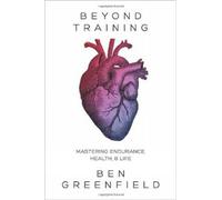 Beyond Training : Mastering Endurance, Health & Life