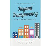 Beyond Transparency: Open Data and the Future of Civic Innovation