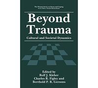 Beyond Trauma: Cultural and Societal Dynamics (Springer Series on Stress and Coping)