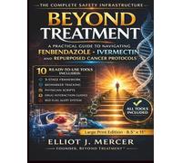 BEYOND TREATMENT: The Complete Safety Infrastructure for Fenbendazole, Ivermectin, and Repurposed Cancer Protocols - Includes Biomarker Tracking ... Scripts, and 10 Tools Printed in the Appendix