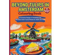 Beyond Tulips in Amsterdam Colouring book: 45 Exclusive Designs of Amsterdam City with Basic Dutch Tourist Phrases for Adults and Teens (Amsterdam - Netherlands)