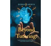 BEYOND TUTORING: A guide for parents who want REAL answers to their child’s academic struggles