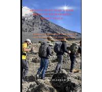 Beyond Uhuru Peak: A Slow Ascent of Kilimanjaro’s Sacred Trails: A Mindful Hiking Guide Through the Mountain’s Routes, Cultures, and Climate Zones
