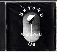 BeYoND Us :What a World
