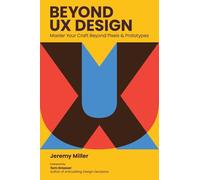 Beyond UX Design: Master Your Craft Beyond Pixels and Prototypes