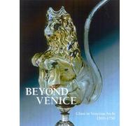 Beyond Venice: Glass in Venetian Style 1500-1750