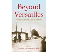 Beyond Versailles: Sovereignty, Legitimacy, and the Formation of New Polities after the Great War