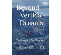 Beyond Vertical Dreams: The Mountains That Made Me (Sueños Verticales)