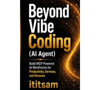 Beyond Vibe Coding: Build MCP-Powered AI Workforces for Productivity, Services, and Revenue