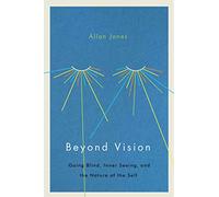 Beyond Vision: Going Blind, Inner Seeing, and the Nature of the Self