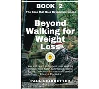 Beyond Walking for Weight Loss - Book 2: The Book that Goes Beyond Movement