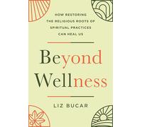 Beyond Wellness: How Restoring the Religious Roots of Spiritual Practices Can Heal Us