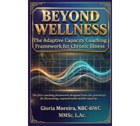 Beyond Wellness: The Adaptive Capacity Coaching Framework for Chronic Illness