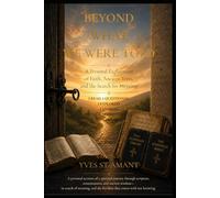 BEYOND WHAT WE WERE TOLD: A Personal Exploration of Faith, Ancient Texts, and the Search for Meaning