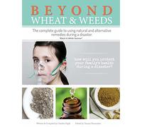 Beyond Wheat & Weeds (Black & White): The complete guide to using natural and alternative remedies & tools during a disaster.