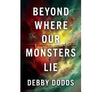 Beyond Where Our Monsters Lie
