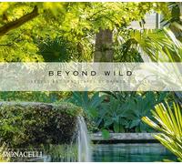 Beyond Wild: Gardens and Landscapes by Raymond Jungles