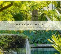 Beyond Wild : Gardens and Landscapes by Raymond Jungles