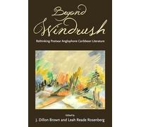 Beyond Windrush: Rethinking Postwar Anglophone Caribbean Literature (Caribbean Studies Series)