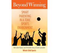 Beyond Winning: Smart Parenting In A Toxic Sports Environment