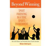 Beyond Winning: Smart Parenting In A Toxic Sports Environment