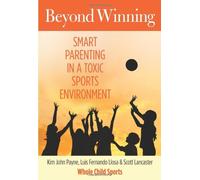 Beyond Winning: Smart Parenting in a Toxic Sports Environment by Kim John Payne (20-Aug-2013) Paperback