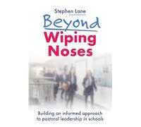 Beyond Wiping Noses: Building an informed approach to pastoral leadership in schools