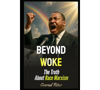 Beyond Woke: The Truth About Race Marxism (Redpilled Progressive (satire))